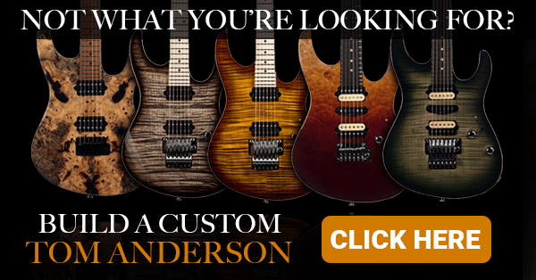 Custom Build a Guitars from Tom Anderson Guitarworks - Click for Details